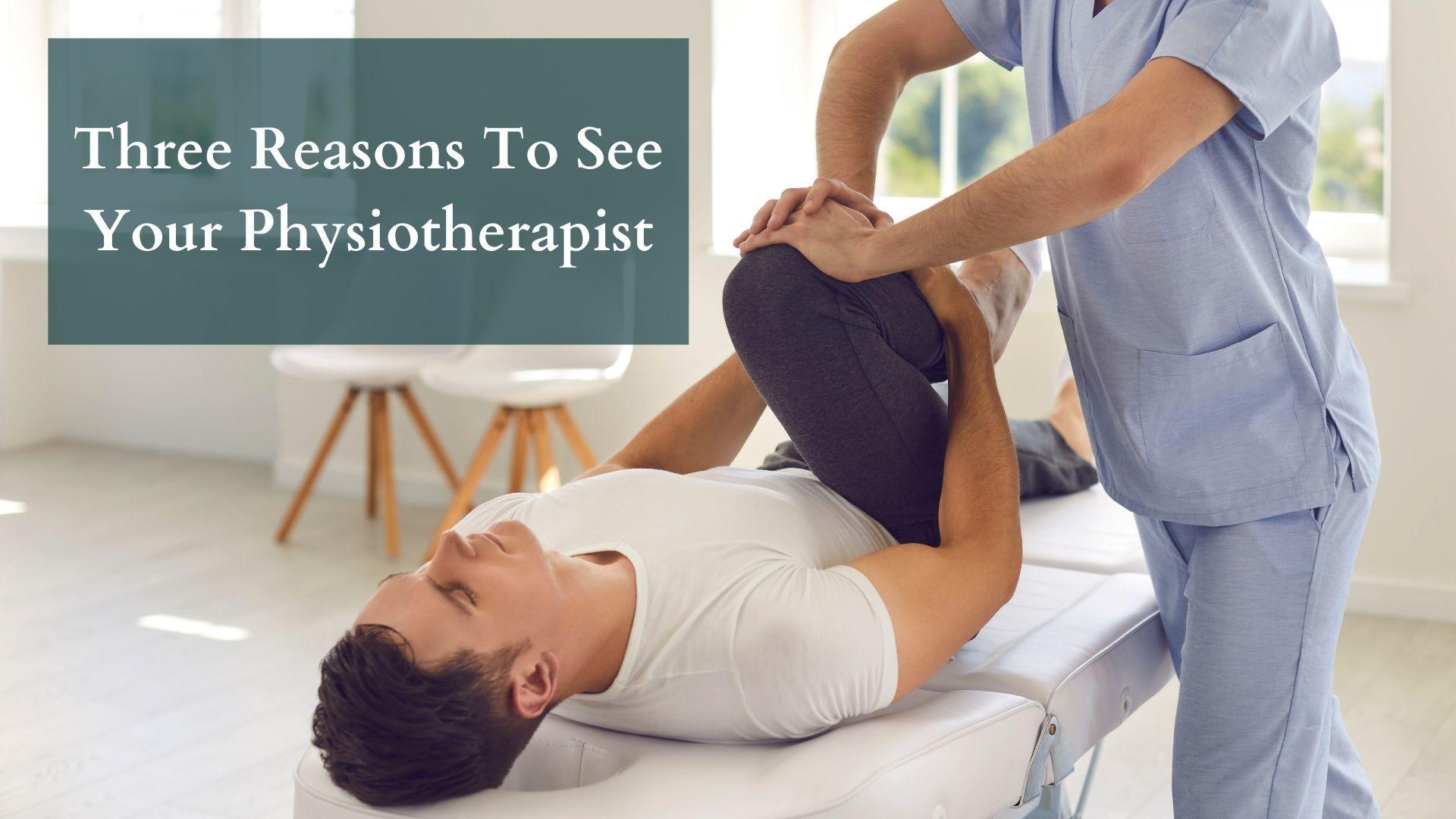 Three Reasons To See Your Physiotherapist