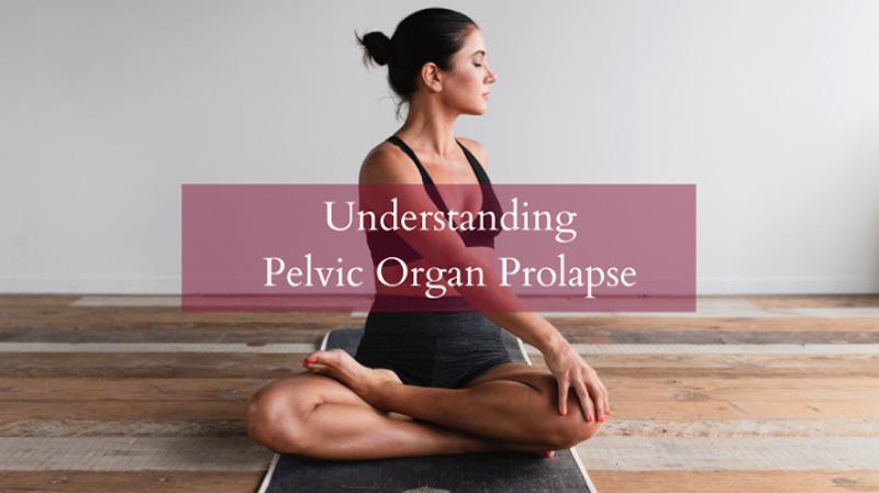 Understanding Pelvic Organ Prolapse