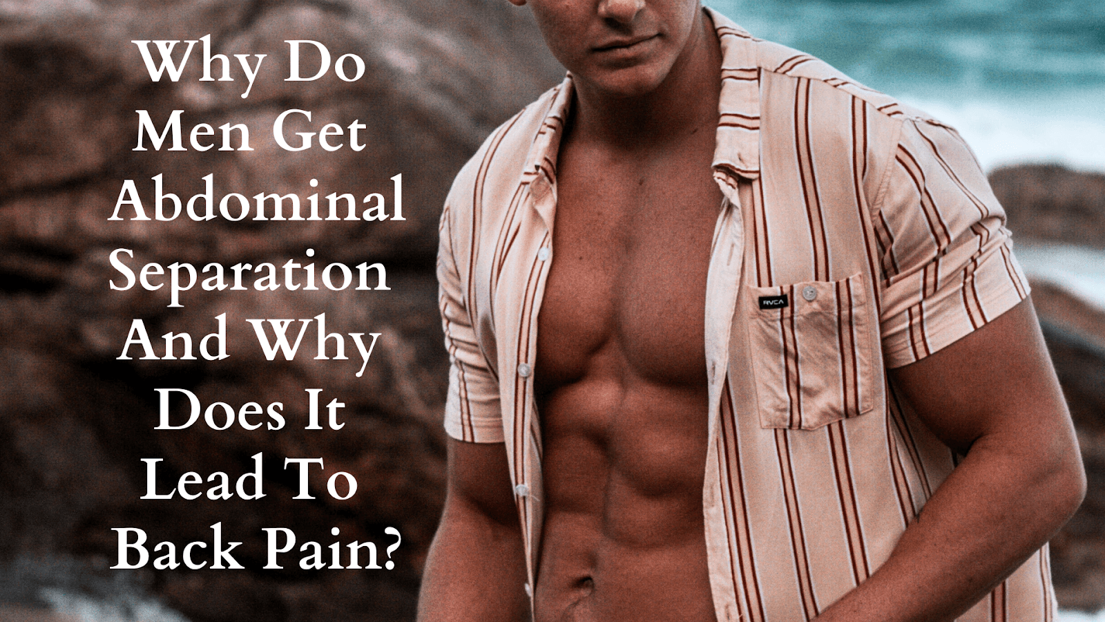 Why Do Men Get Abdominal Separation And Why Does It Lead To Back Pain?