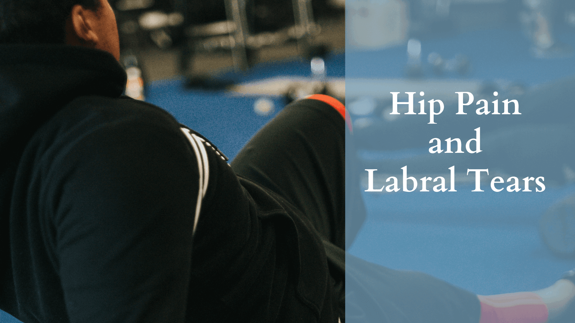 Hip Pain and Labral Tears