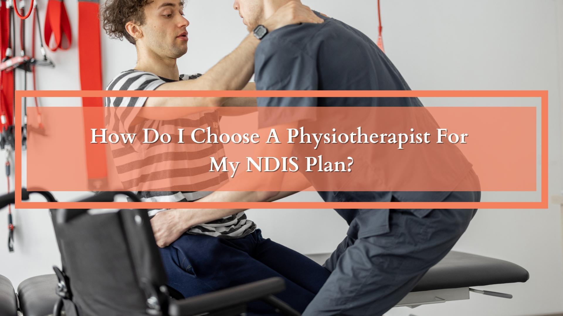 How Do I Choose A Physiotherapist  For My NDIS Plan?