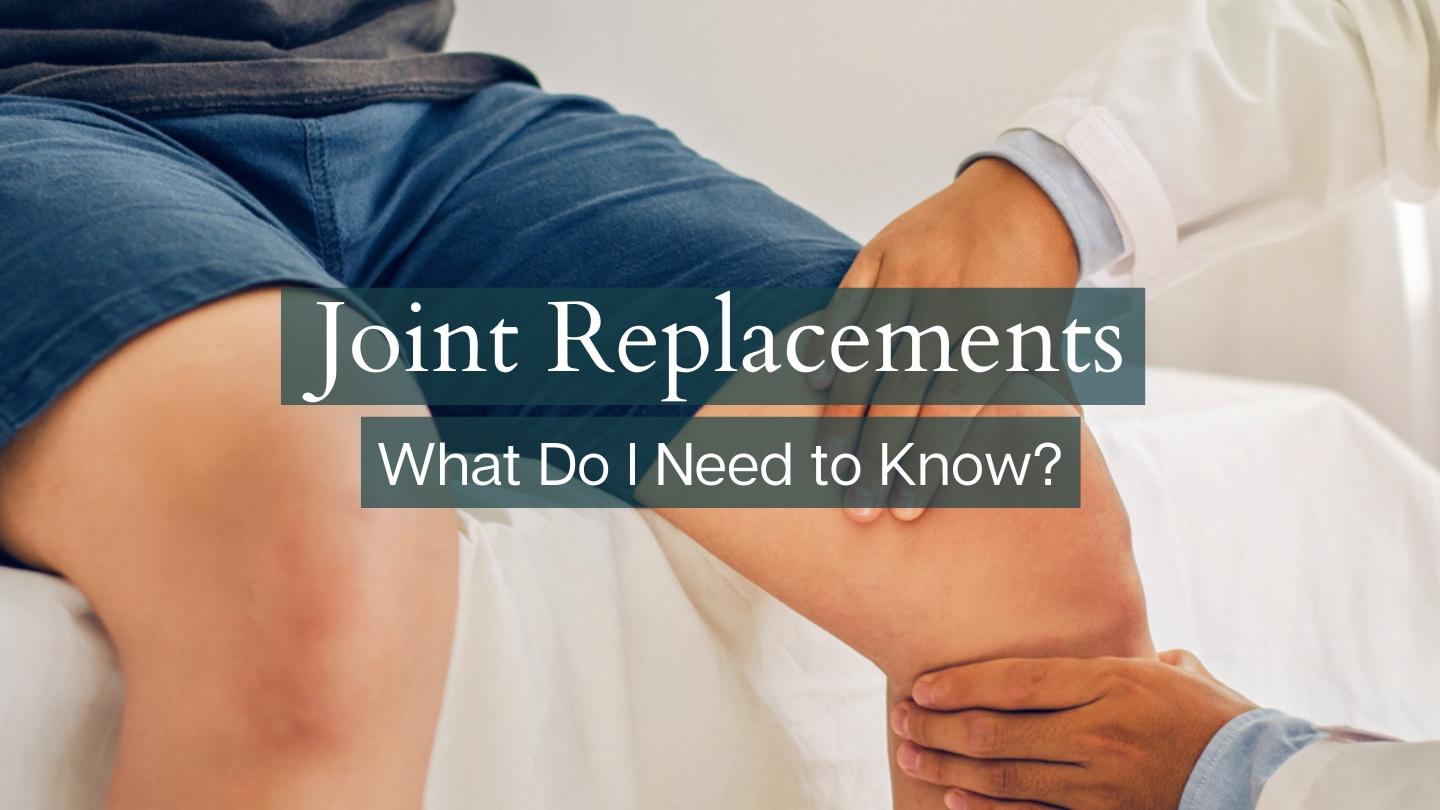 Joint Replacements: What Do I Need to Know? 