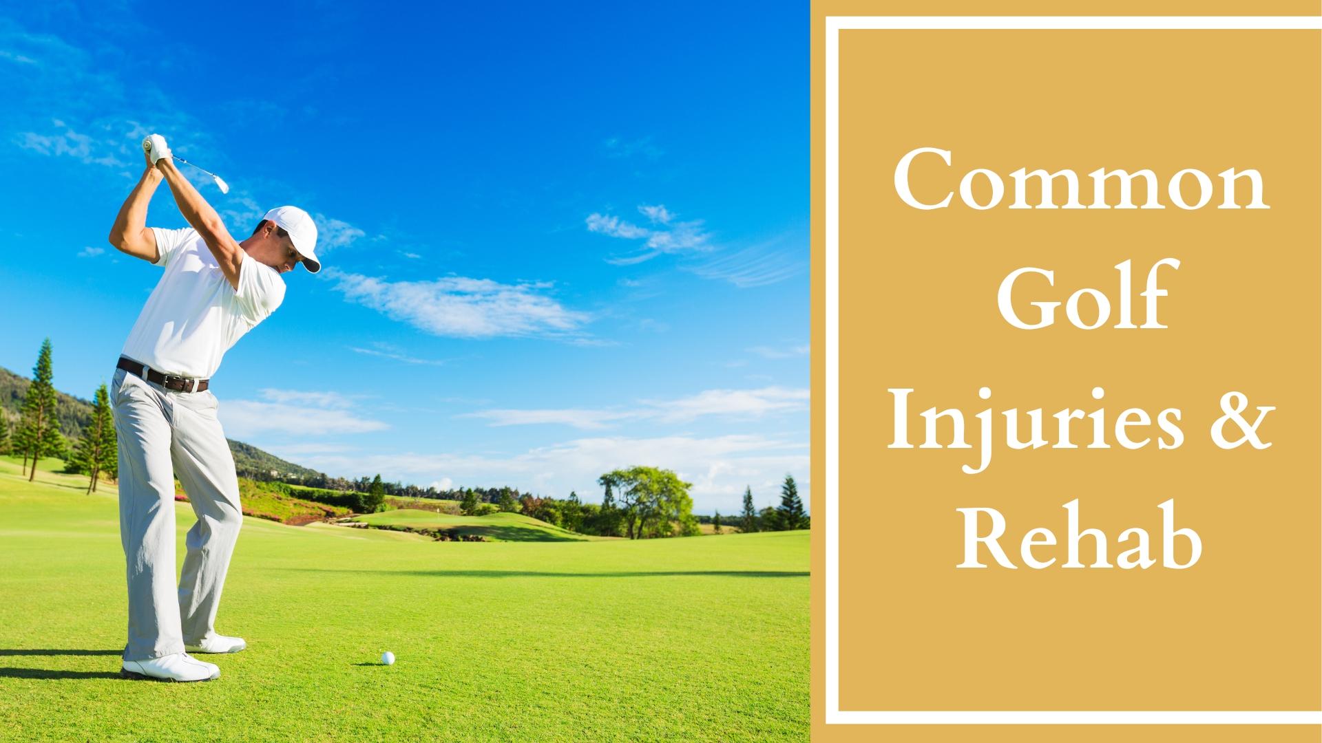 Common Golf Injuries and  Rehabilitation