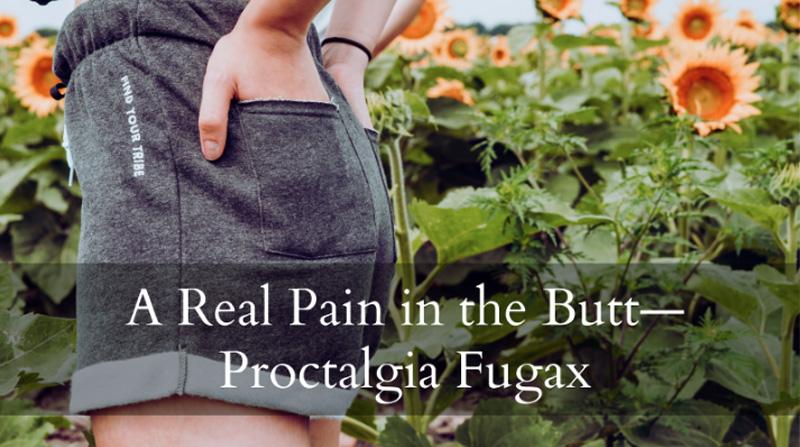 A Real Pain in the Butt—Proctalgia Fugax