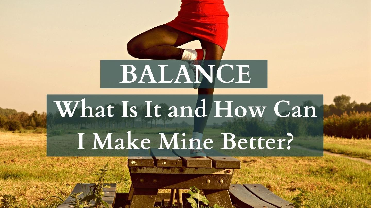 Balance: What Is It and How Can I Make Mine Better?