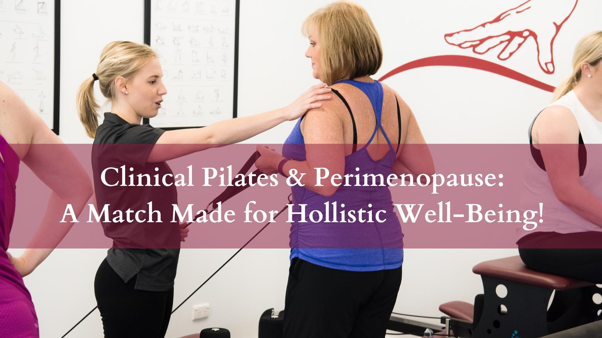 Clinical Pilates & Perimenopause: A Match Made for Holistic Well-being